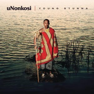 Young Stunna e Kabza De Small – uNonkosi (feat. Deeper Phil e Mfundo Da DJ)