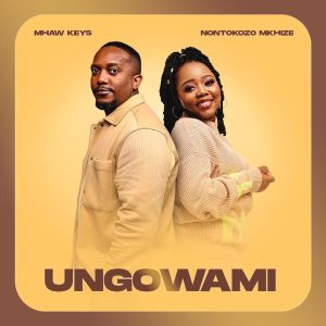 Mhaw Keys e Nontokozo Mkhize – Ungowami