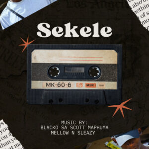 Blacko SA, Mellow e Sleazy – Sekele (feat. Scotts Maphuma)