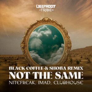 Nitefreak, Imad, Clubhouse – Not The Same (Black Coffee e Shoba Remix)