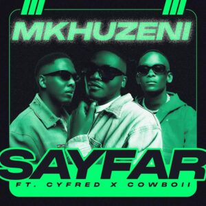 Sayfar – Mkhuzeni (feat. CowBoii e Cyfred)