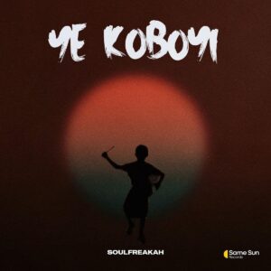 Soulfreakah – Ye Koboyi