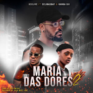 Declive – Maria Das Dores 2 (feat. Selirasday e Kanga Dji)