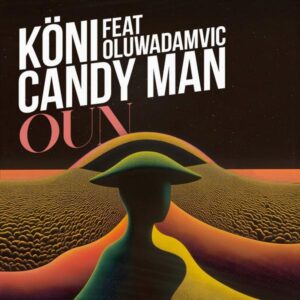 KÖNI, Candy Man e Oluwadamvic – Oun (Original Mix)