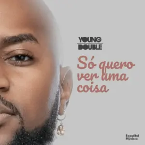 Young Double – Só Quero Ver Uma Coisa