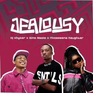 DJ Khyber, Sino Msolo e Nkosazana Daughter – Jealousy