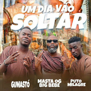 Gumastó – Um Dia Vão Soltar (feat. Masta e Puto Milagre)