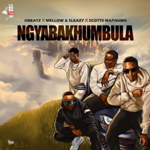 Hbeatz, Mellow, Sleazy e Scotts Maphuma – Ngyabakhumbula