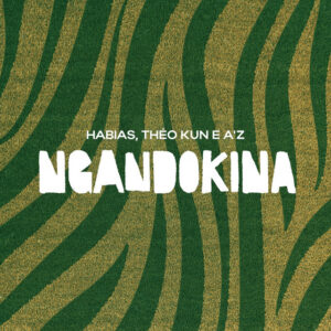 DJ Habias – Ngandokina (feat. Théo Kun e AZ)