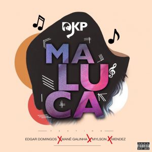 DJ KP Maluca - Maluca (feat. Edgar Domingos, Mané Galinha, Mylson e Mendez) Download Mp3 ...