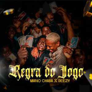 Mano Chaba – Regra do Jogo (feat. Deezy)