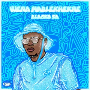 Blacko SA – Wena Mablekhekhe (Álbum)