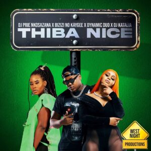 DJ Prie Nkosazana – Thiba Nice (feat. Bizizi, No Kaygee, Dynamic Duo e DJ Katalia)