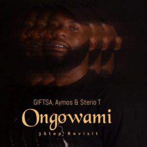 GIFTSA, Aymos e Sterio T – Ongowami (3Step Revisit)