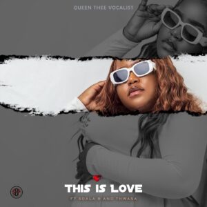 Queenthee Vocalist – This is Love (feat. Sdala B e Thwasa)