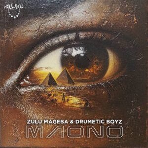 Zulu Mageba e Drumetic Boyz – Maono